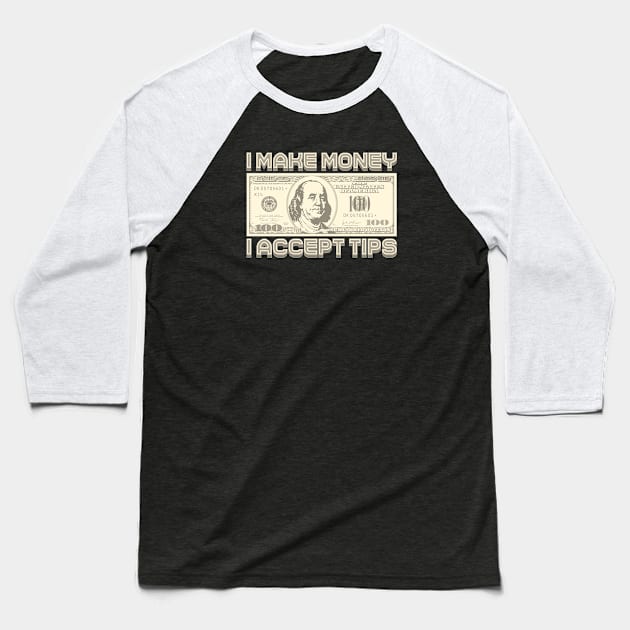 I Make Money - I Accept TIPS (Sepia) Baseball T-Shirt by Monkey Business Bank